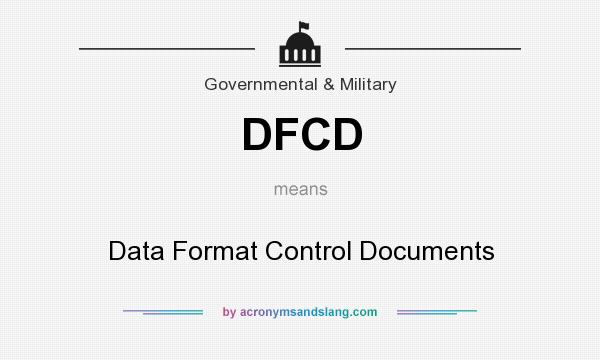 What does DFCD mean? It stands for Data Format Control Documents