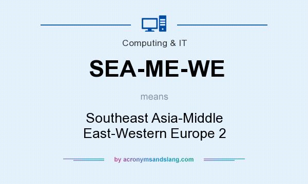 What does SEA-ME-WE mean? It stands for Southeast Asia-Middle East-Western Europe 2