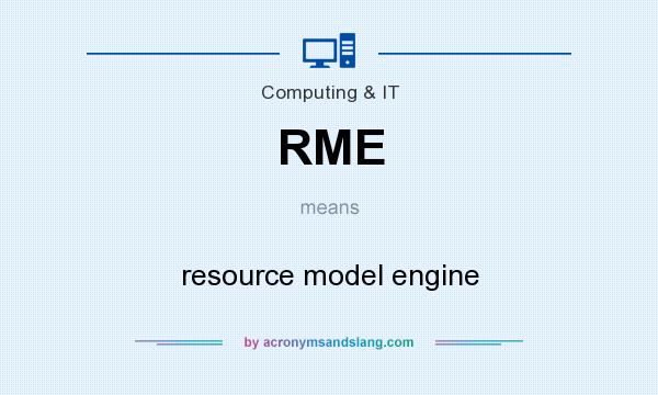 What does RME mean? It stands for resource model engine