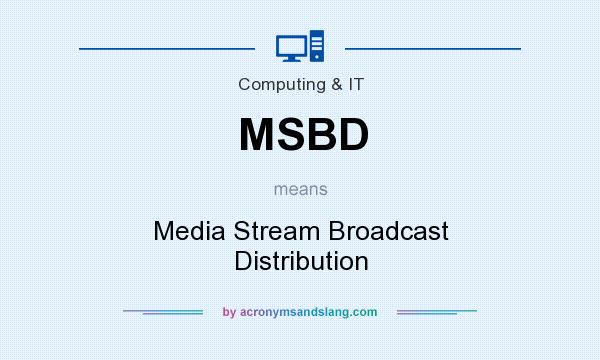 What does MSBD mean? It stands for Media Stream Broadcast Distribution