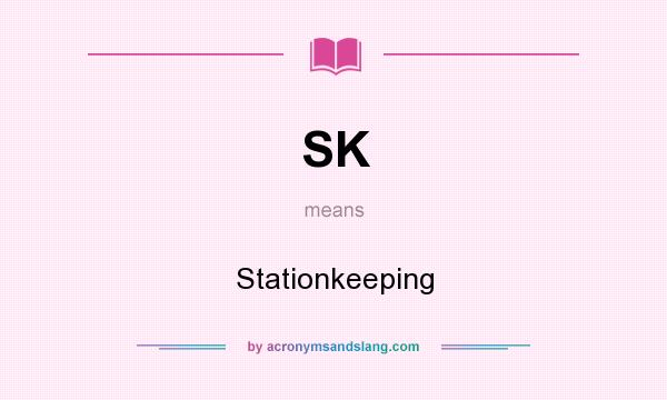 What does SK mean? It stands for Stationkeeping