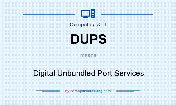 What does DUPS mean? It stands for Digital Unbundled Port Services