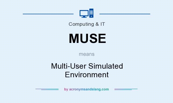 What does MUSE mean? It stands for Multi-User Simulated Environment