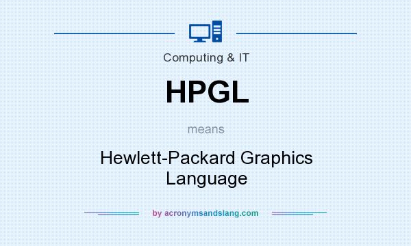What does HPGL mean? It stands for Hewlett-Packard Graphics Language