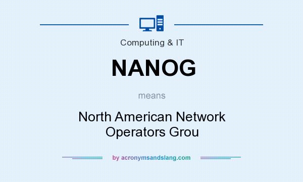 What does NANOG mean? It stands for North American Network Operators Grou