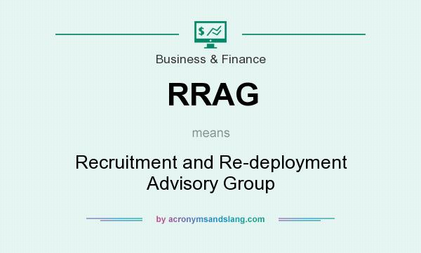 What does RRAG mean? It stands for Recruitment and Re-deployment Advisory Group