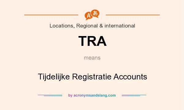 What does TRA mean? It stands for Tijdelijke Registratie Accounts