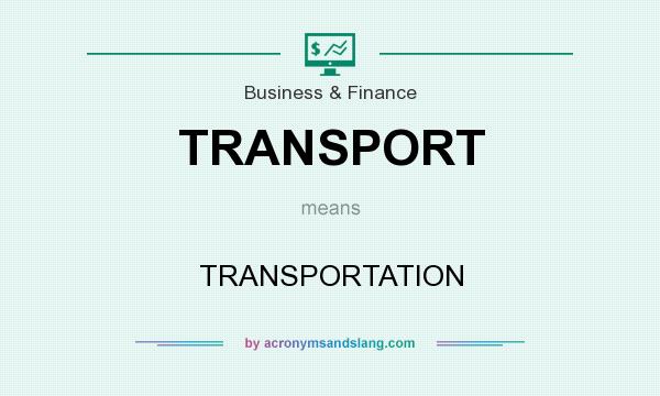 What does TRANSPORT mean? It stands for TRANSPORTATION