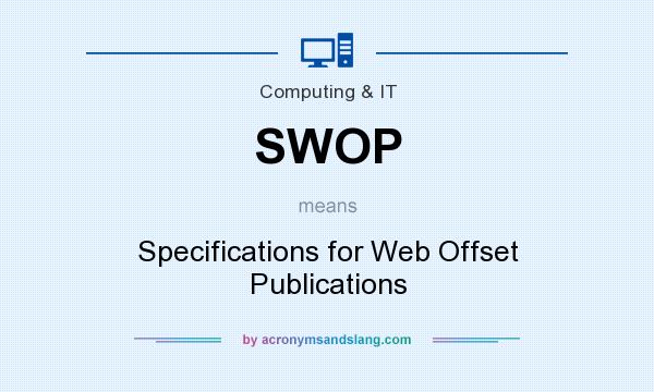 What does SWOP mean? It stands for Specifications for Web Offset Publications