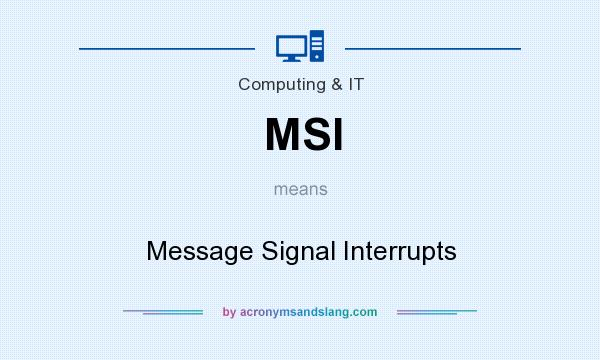 What does MSI mean? It stands for Message Signal Interrupts