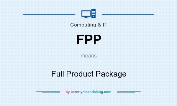 What does FPP mean? It stands for Full Product Package