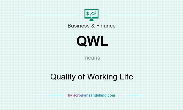 What does QWL mean? It stands for Quality of Working Life