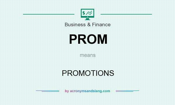 What does PROM mean? It stands for PROMOTIONS