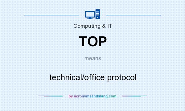 What does TOP mean? It stands for technical/office protocol