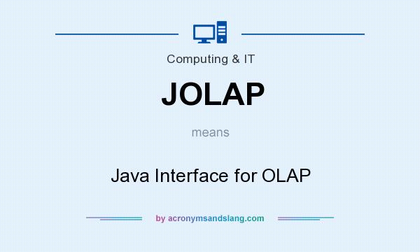 What does JOLAP mean? It stands for Java Interface for OLAP
