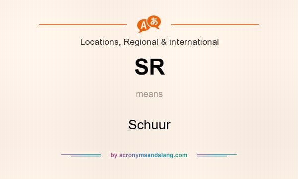 What does SR mean? It stands for Schuur