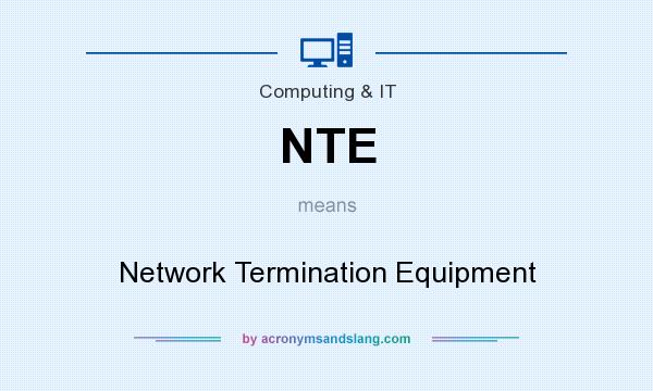 What does NTE mean? It stands for Network Termination Equipment