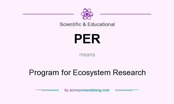 What does PER mean? It stands for Program for Ecosystem Research