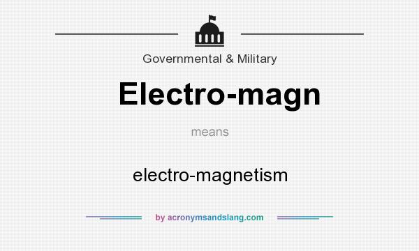 What does Electro-magn mean? It stands for electro-magnetism