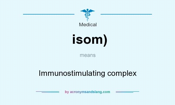 What does isom) mean? It stands for Immunostimulating complex