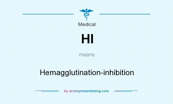 What does HI mean? It stands for Hemagglutination-inhibition