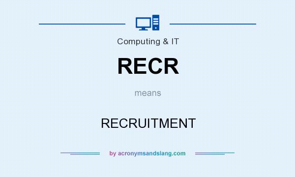 What does RECR mean? It stands for RECRUITMENT