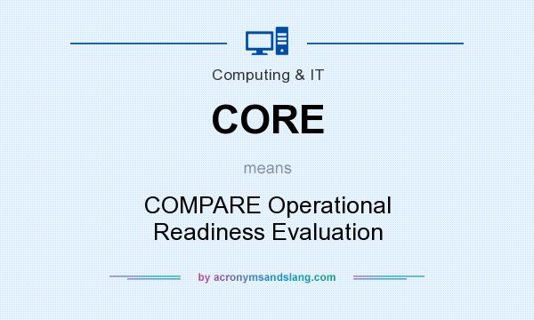 What does CORE mean? It stands for COMPARE Operational Readiness Evaluation