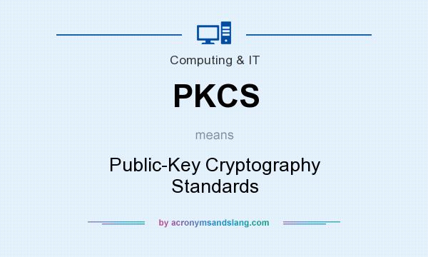What does PKCS mean? It stands for Public-Key Cryptography Standards