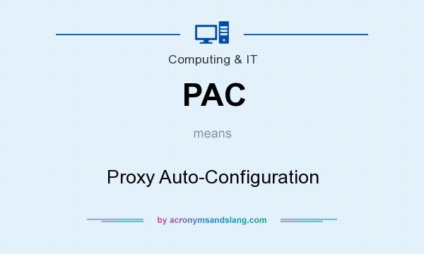 What does PAC mean? It stands for Proxy Auto-Configuration