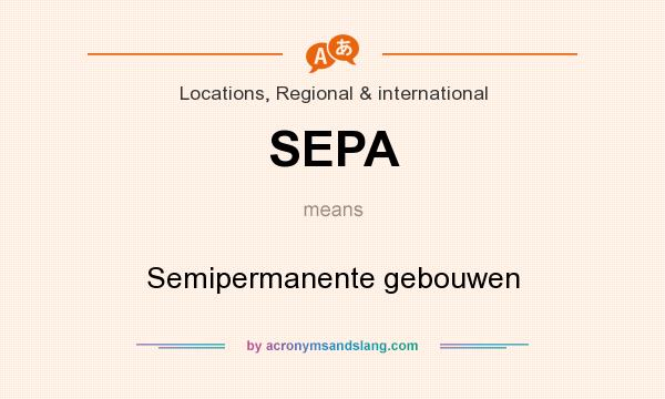 What does SEPA mean? It stands for Semipermanente gebouwen