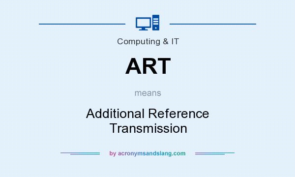 What does ART mean? It stands for Additional Reference Transmission