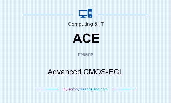 What does ACE mean? It stands for Advanced CMOS-ECL
