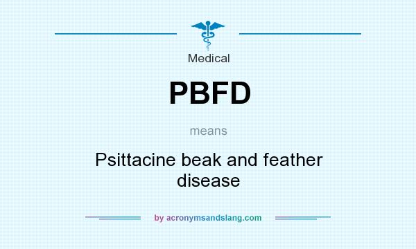 What does PBFD mean? It stands for Psittacine beak and feather disease