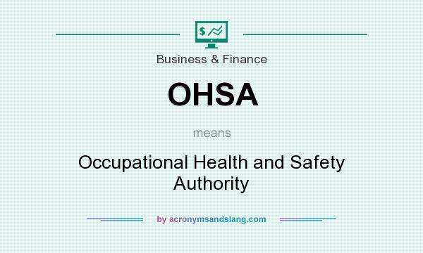 What does OHSA mean? It stands for Occupational Health and Safety Authority