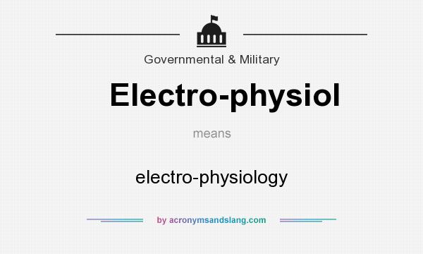 What does Electro-physiol mean? It stands for electro-physiology