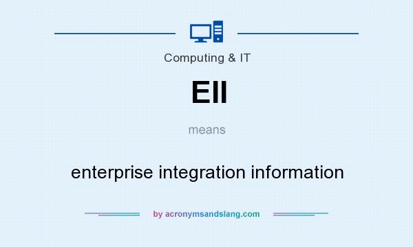 What does EII mean? It stands for enterprise integration information