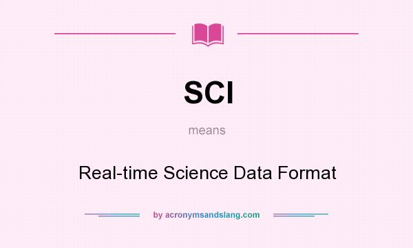 What does SCI mean? It stands for Real-time Science Data Format
