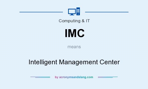 What does IMC mean? It stands for Intelligent Management Center