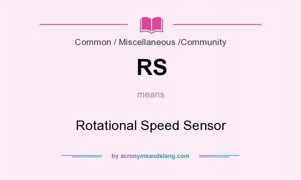 What does RS mean? It stands for Rotational Speed Sensor