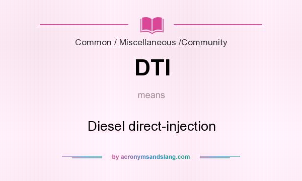 What does DTI mean? It stands for Diesel direct-injection