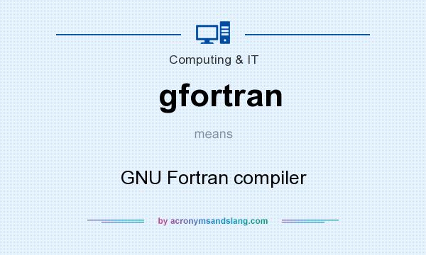 What does gfortran mean? It stands for GNU Fortran compiler