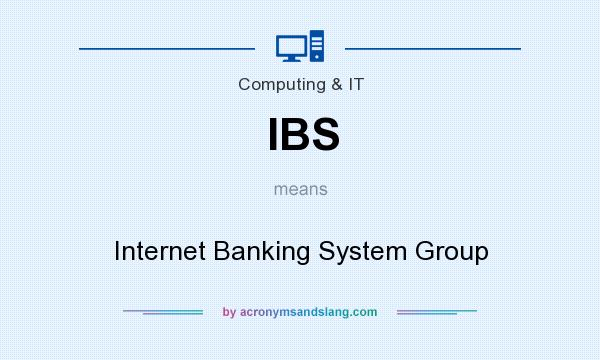 What does IBS mean? It stands for Internet Banking System Group