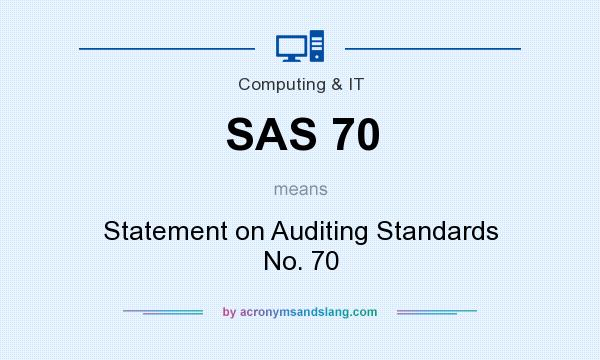 What does SAS 70 mean? It stands for Statement on Auditing Standards No. 70