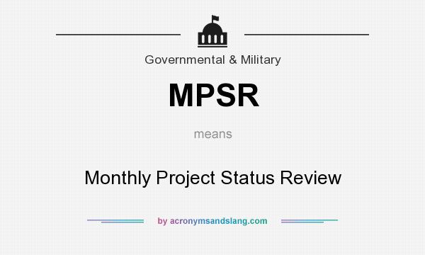 What does MPSR mean? It stands for Monthly Project Status Review