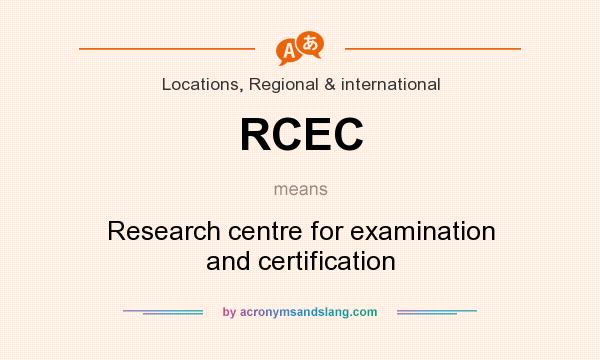 What does RCEC mean? It stands for Research centre for examination and certification