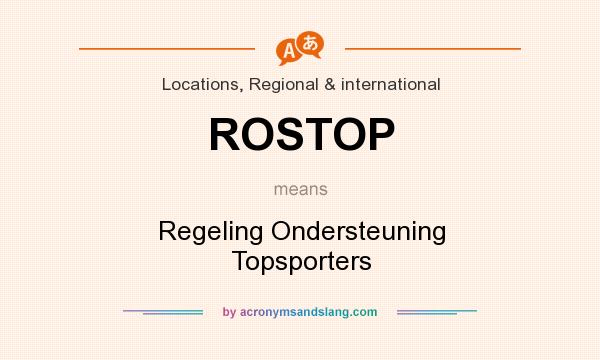 What does ROSTOP mean? It stands for Regeling Ondersteuning Topsporters