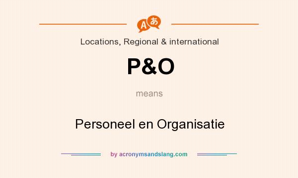What does P&O mean? It stands for Personeel en Organisatie