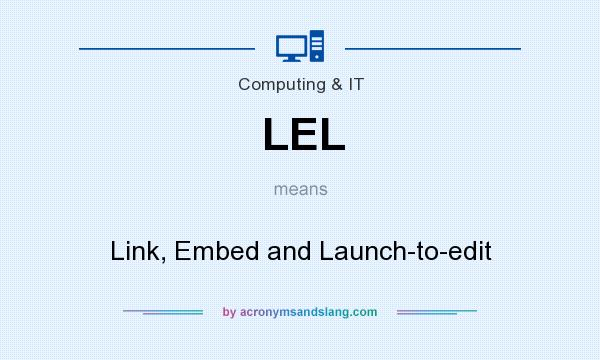 What does LEL mean? It stands for Link, Embed and Launch-to-edit