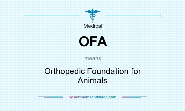 What does OFA mean? It stands for Orthopedic Foundation for Animals