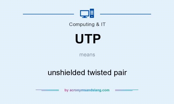 What does UTP mean? It stands for unshielded twisted pair